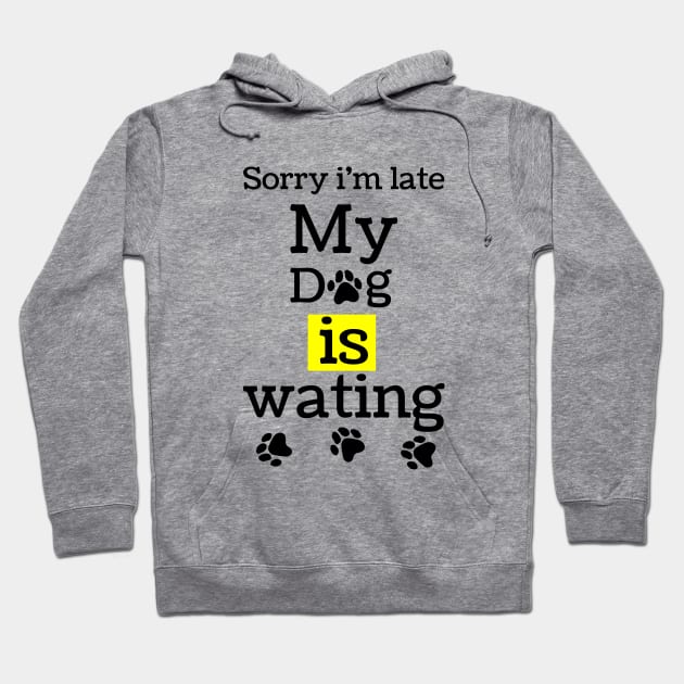 sorry i am lite my dog is waiting,funny dog lovers gift Hoodie by MdArt43